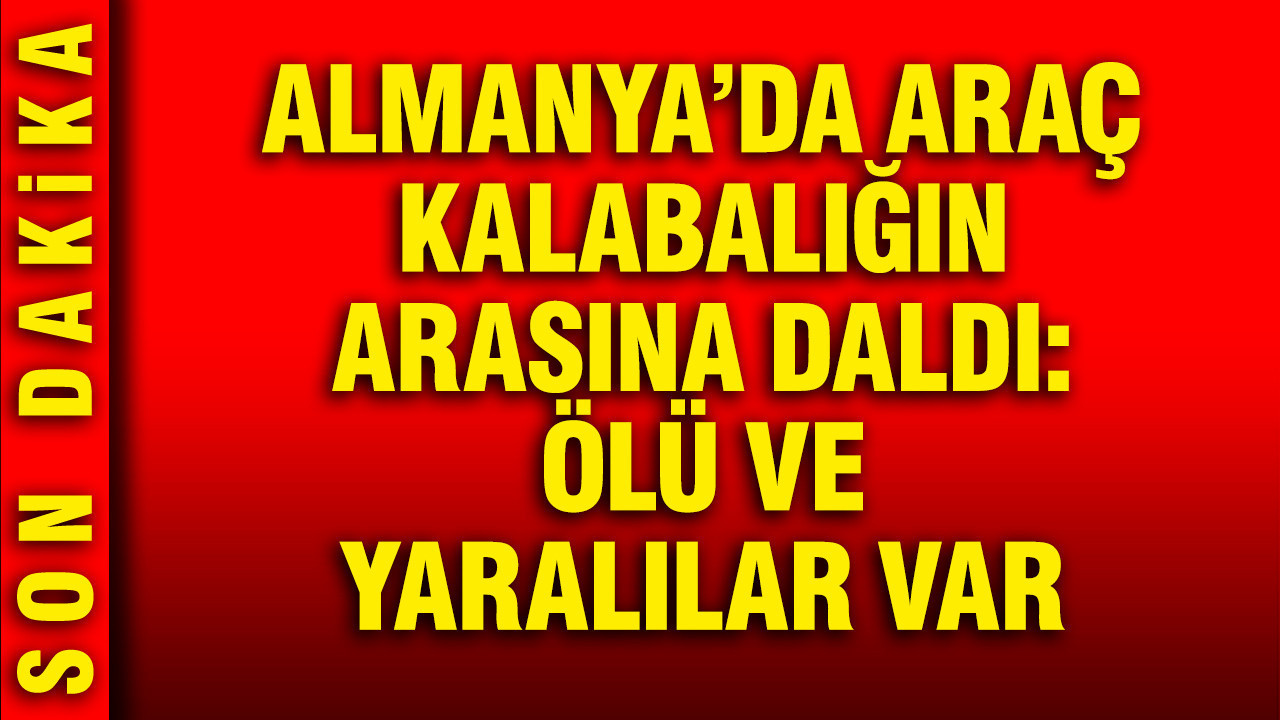 Almanya’da Araç Kalabalığa Daldı: Can Kaybı ve Yaralılar Var