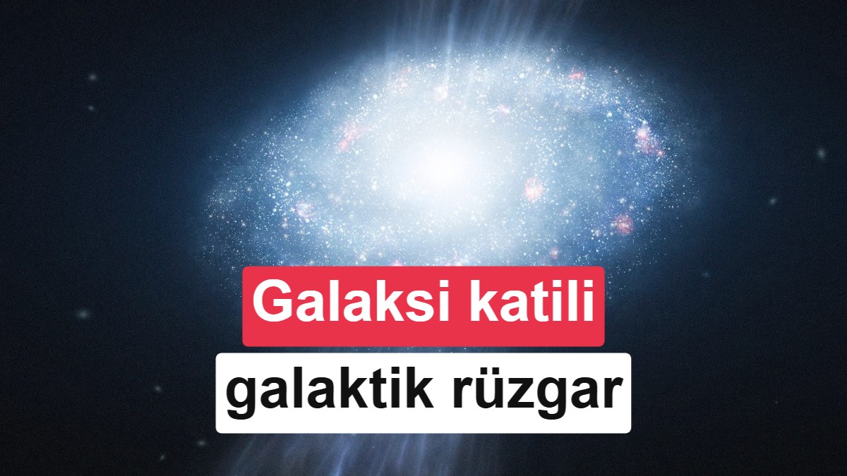 Büyük gizem çözülüyor: Galaksileri “öldüren” rüzgar keşfedildi
