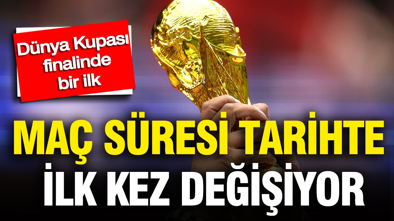 Dunya kupasi finalinde bir ilk mac suresi tarihte ilk kez degisiyor gqC2etD3